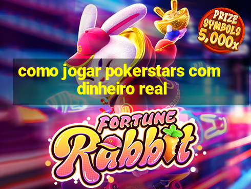 como jogar pokerstars com dinheiro real