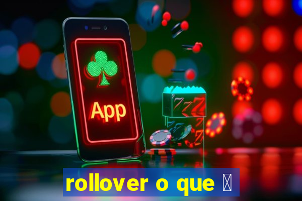 rollover o que 茅