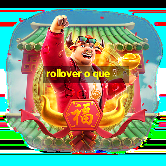 rollover o que 茅