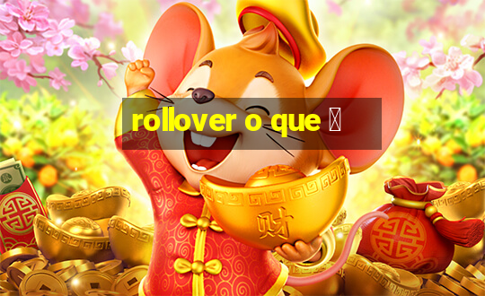 rollover o que 茅