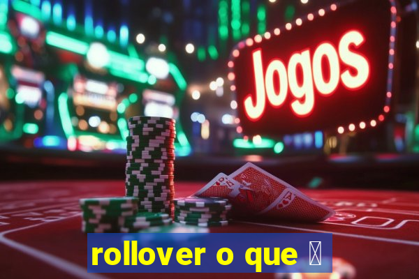 rollover o que 茅