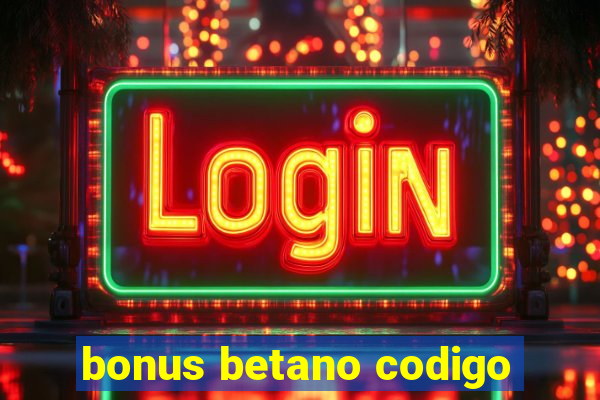 bonus betano codigo