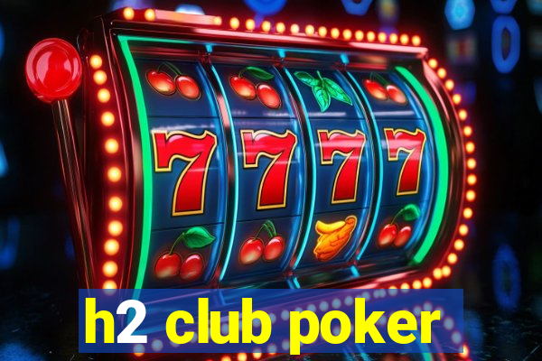 h2 club poker