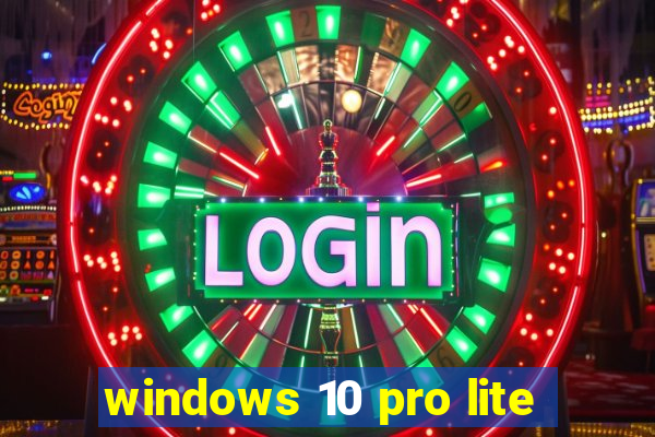 windows 10 pro lite