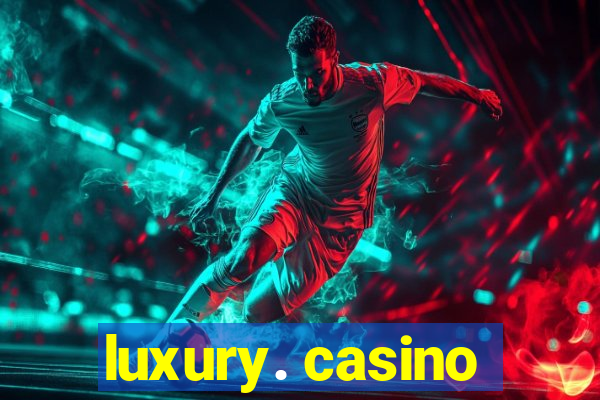 luxury. casino