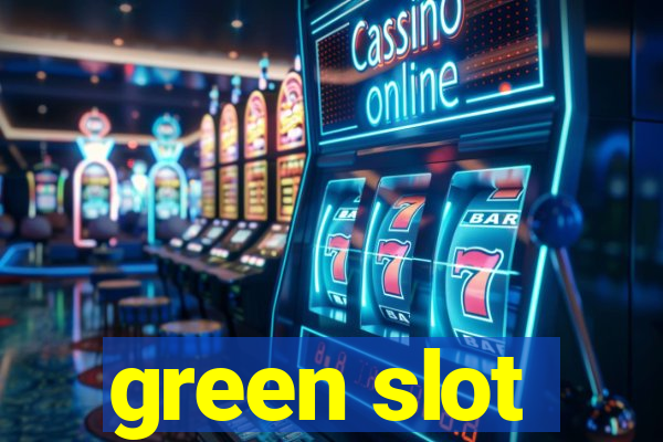 green slot