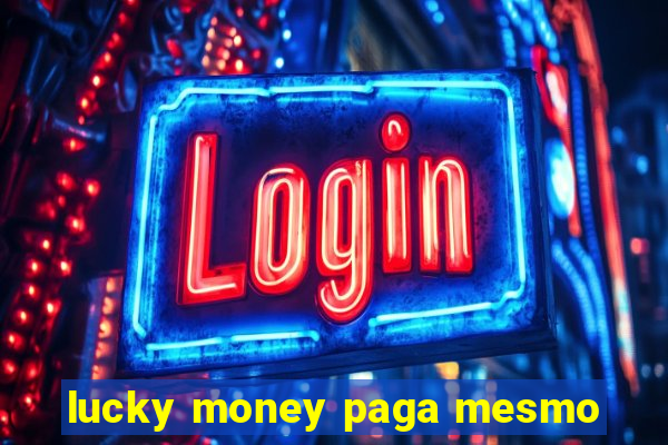 lucky money paga mesmo