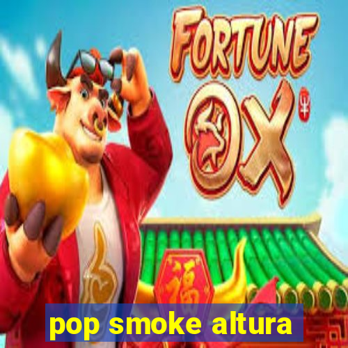 pop smoke altura