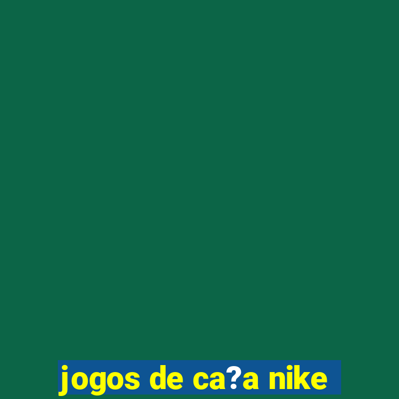 jogos de ca?a nike