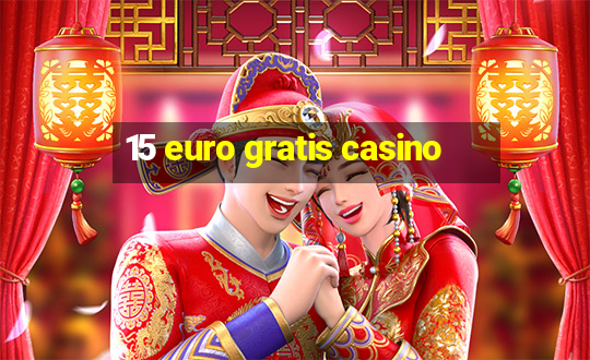 15 euro gratis casino