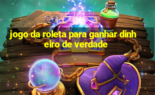 jogo da roleta para ganhar dinheiro de verdade