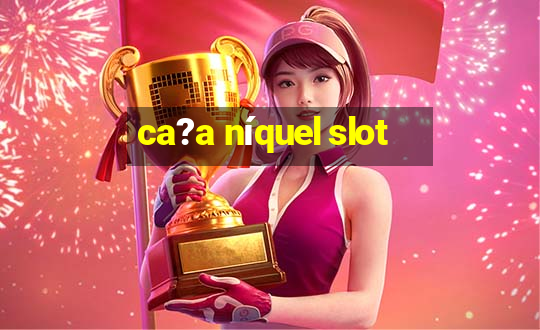 ca?a níquel slot