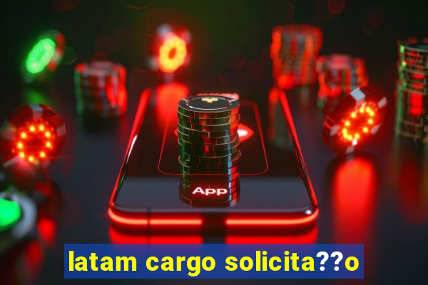 latam cargo solicita??o