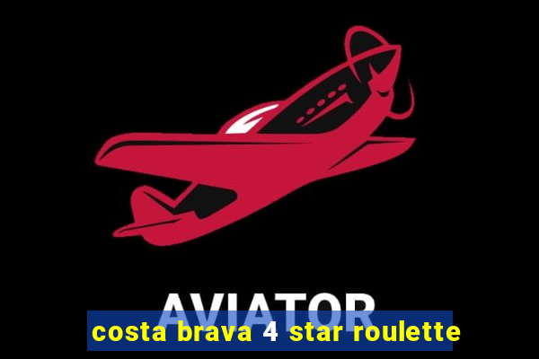 costa brava 4 star roulette