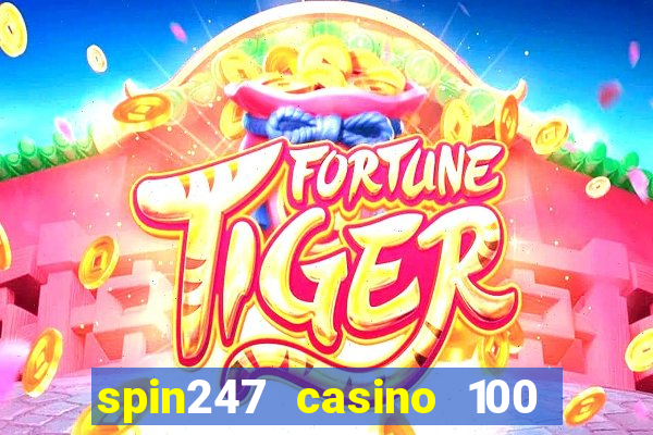 spin247 casino 100 free spins