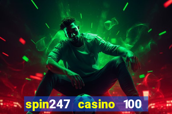 spin247 casino 100 free spins