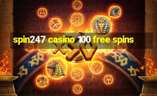 spin247 casino 100 free spins