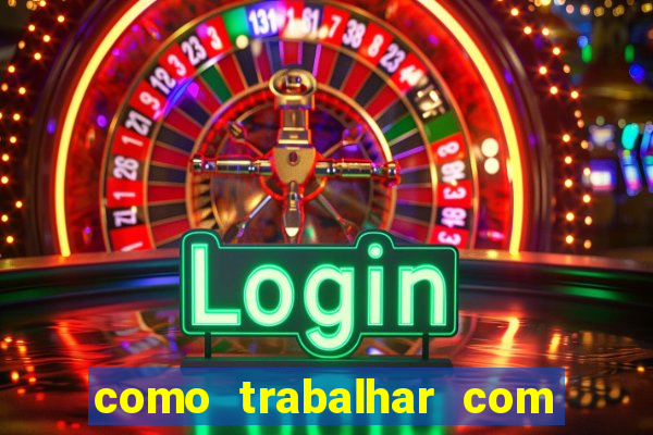 como trabalhar com plataforma de jogos de aposta