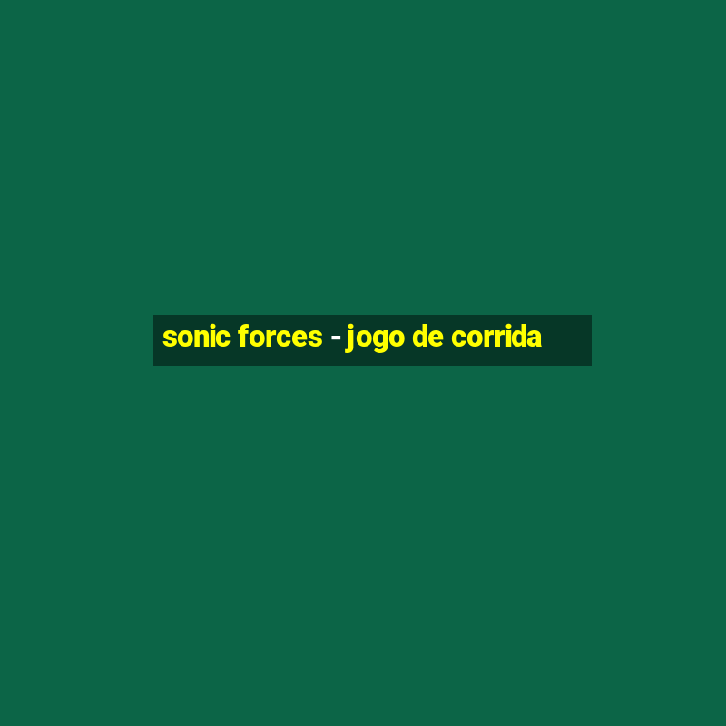 sonic forces - jogo de corrida