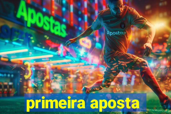 primeira aposta