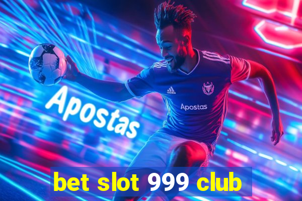 bet slot 999 club