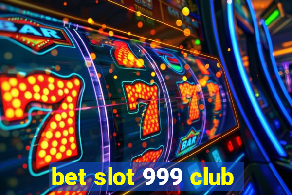 bet slot 999 club