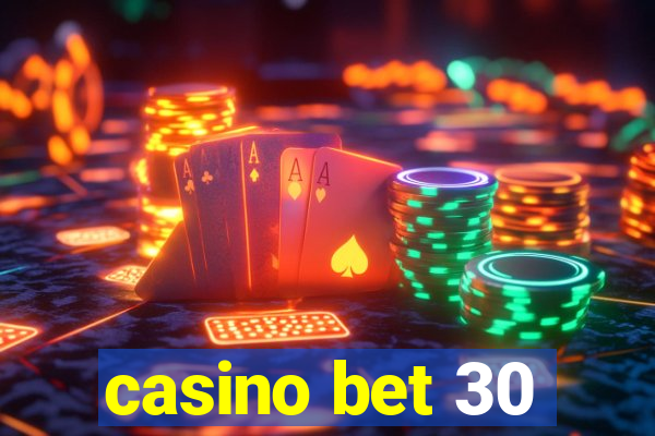 casino bet 30