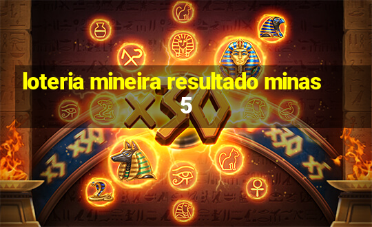 loteria mineira resultado minas 5