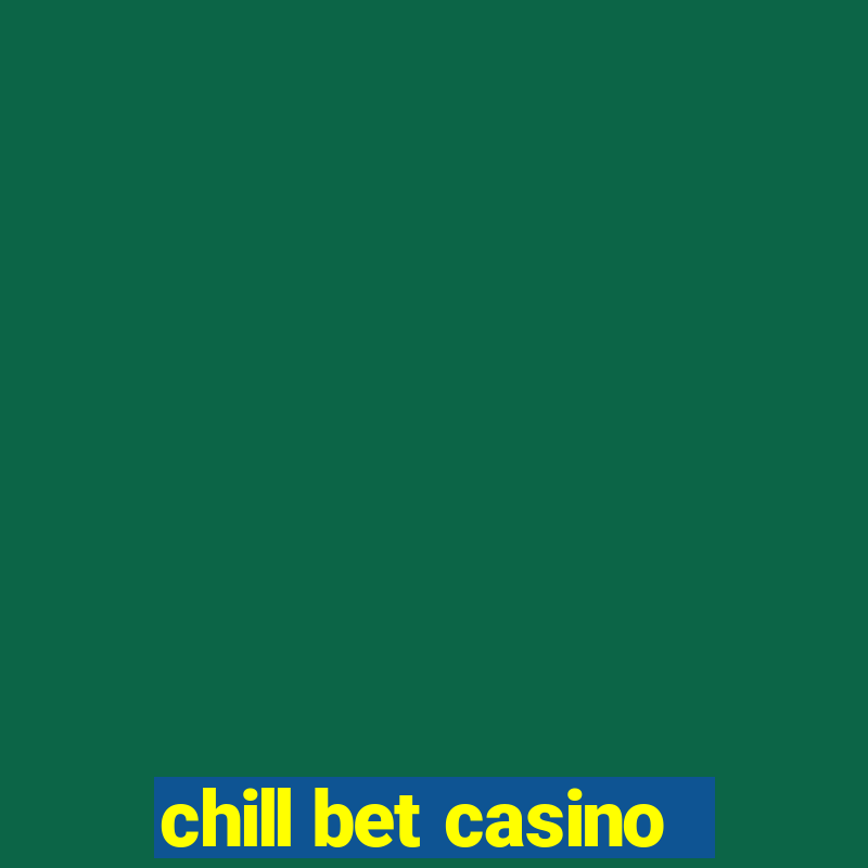 chill bet casino