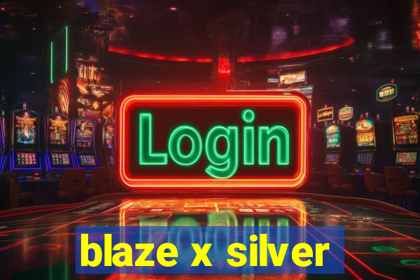 blaze x silver