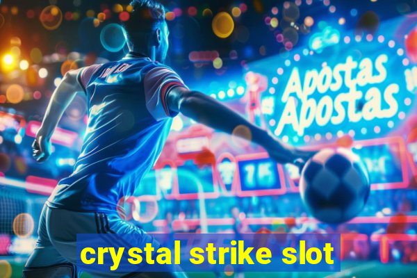 crystal strike slot