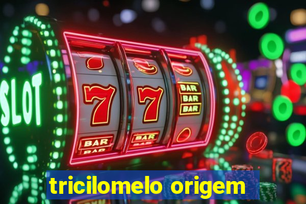 tricilomelo origem