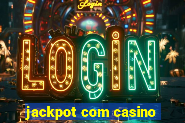 jackpot com casino