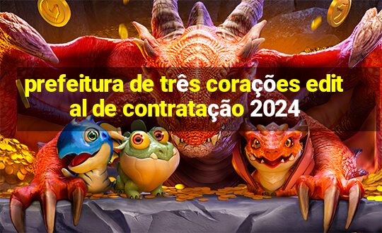 prefeitura de três corações edital de contratação 2024