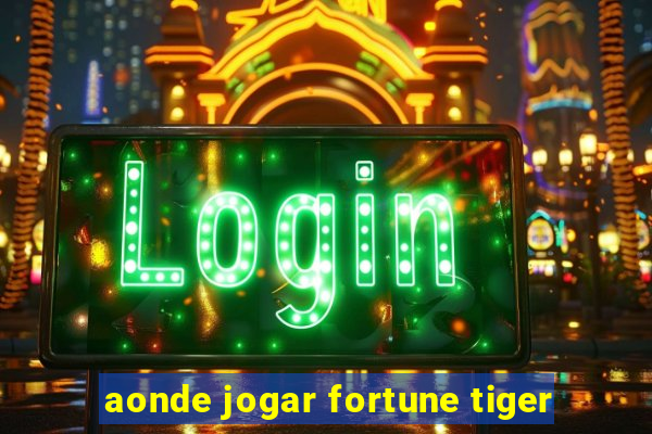 aonde jogar fortune tiger