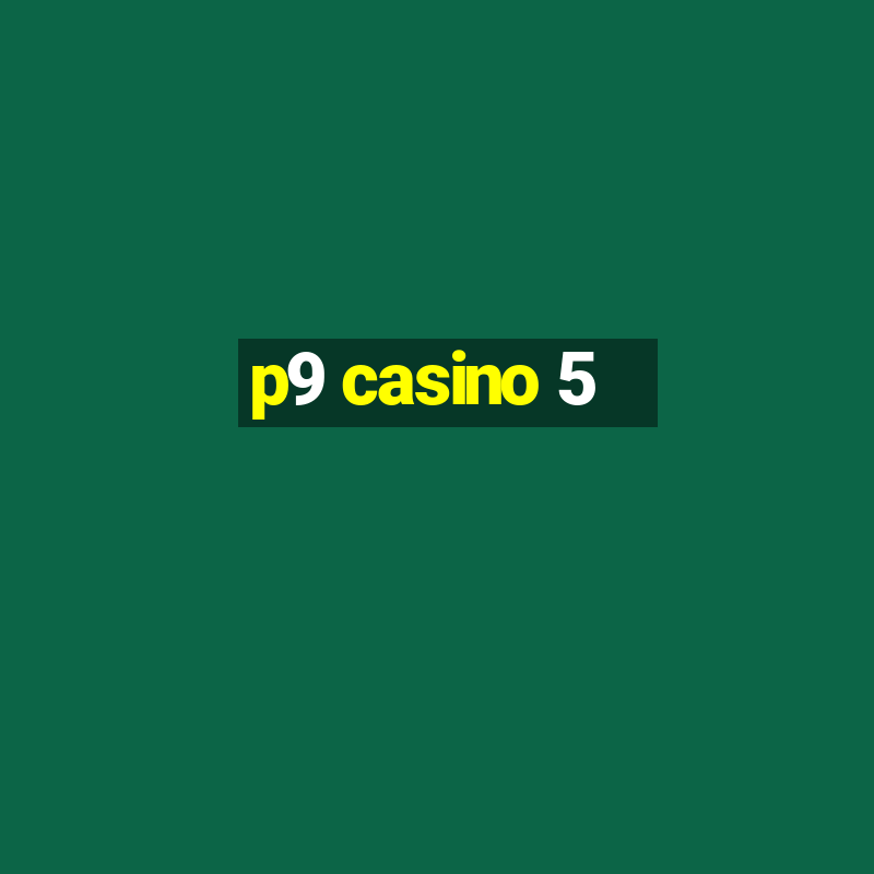 p9 casino 5