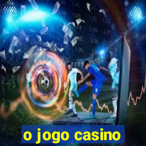 o jogo casino