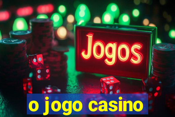 o jogo casino