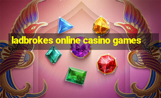 ladbrokes online casino games