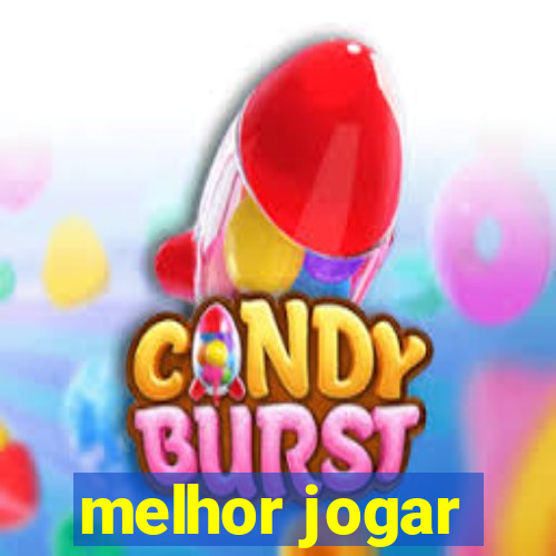 melhor jogar