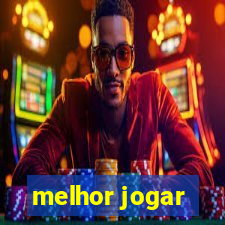 melhor jogar