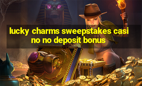 lucky charms sweepstakes casino no deposit bonus