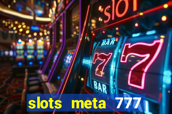 slots meta 777 real money