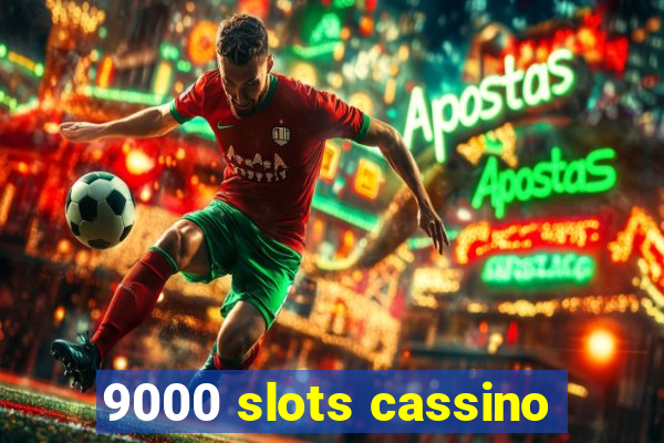 9000 slots cassino