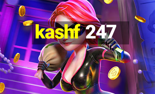 kashf 247