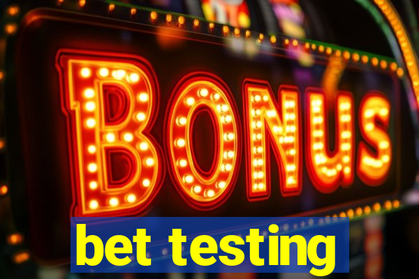 bet testing