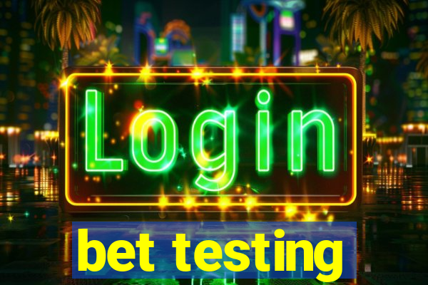 bet testing