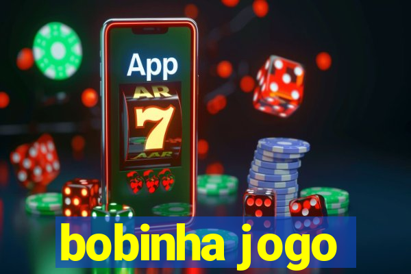 bobinha jogo