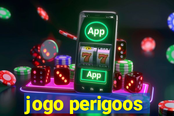 jogo perigoos