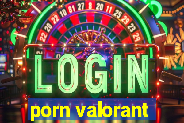 porn valorant